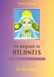 Es begann in Atlantis - ein Lebensweg durch die Jahrhunderte