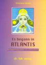 Es begann in Atlantis - ein Lebensweg durch die Jahrhunderte