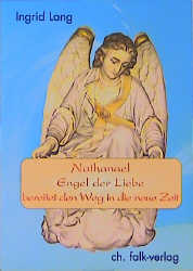 Nathanael, Engel der Liebe, bereitet den Weg in die neue Zeit